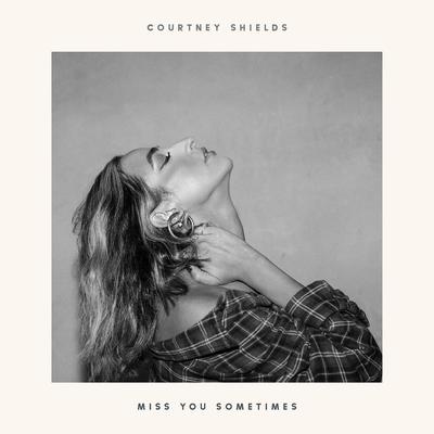 Miss You Sometimes By Courtney Shields's cover