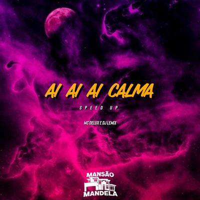 Ai Ai Ai Calma (Speed Up) By Mc Delux, DJ Lemix's cover