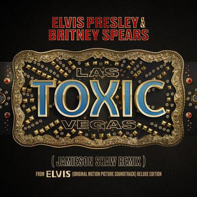Toxic Las Vegas (Jamieson Shaw Remix (From The Original Motion Picture Soundtrack ELVIS) DELUXE EDITION) By Elvis Presley, Britney Spears's cover