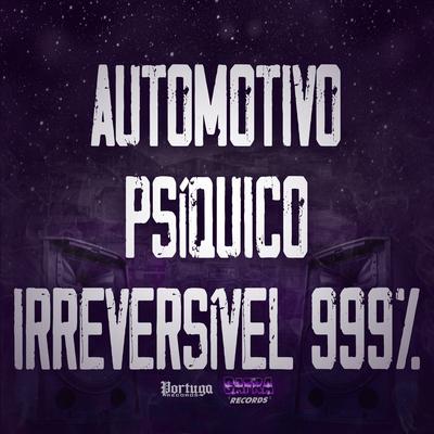 Automotivo Psíquico Irreversível 999% By DN22, MC Da 12, DJ LP7's cover