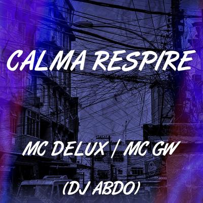 Calma Respire By Mc Delux, Mc Gw, DJ ABDO's cover