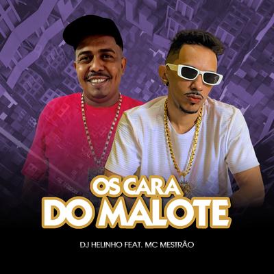 Os Cara do Malote By DJ Helinho, MC Mestrão's cover