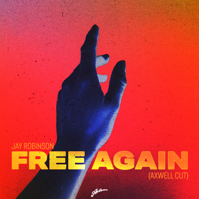 Free Again (Axwell Cut) By Jay Robinson, Axwell's cover