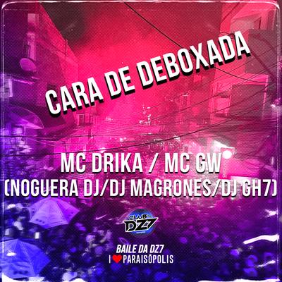 Cara de Deboxada By Mc Dricka, Mc Gw, DJ Magrones, Noguera DJ, DJ GH7's cover