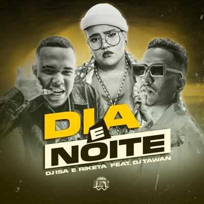 Dia e Noite By DJ ISA, Riketa, DJ Tawan's cover