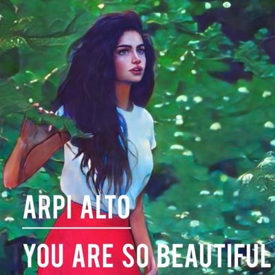 You Are so Beautiful By Arpi Alto's cover