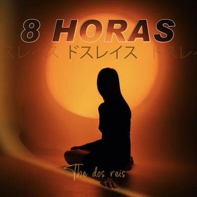 8 Horas By The Dos Reis's cover