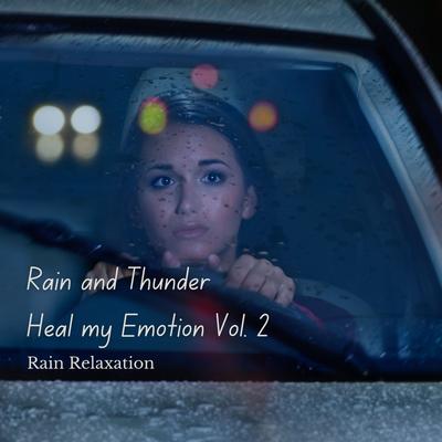 Rain Relaxation: Rain and Thunder Heal my Emotion Vol. 2 - 3 Hours's cover