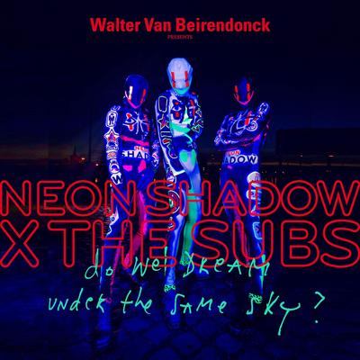 Do we dream under the same sky? (Walter Van Beirendonck presents NEON SHADOW) By The Subs, Neon Shadow's cover