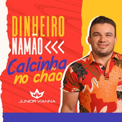 Dinheiro na Mão Calcinha no Chão By Junior Vianna's cover