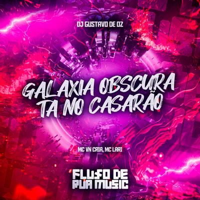 Galaxia Obscura / Tá no Casarão By DJ GUSTAVO DE OZ, MC VN Cria, Mc Lari's cover