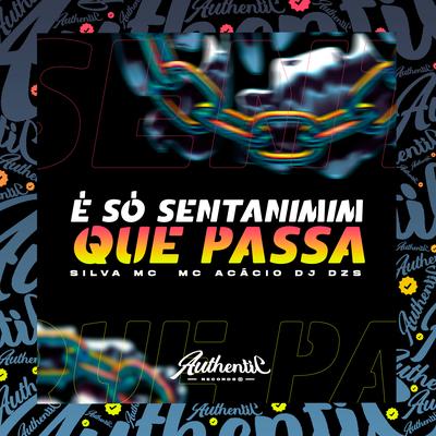 É Só Sentanimim Que Passa By DJ Dzs, Mc Acácio, Silva Mc's cover