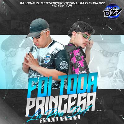 FOI TODA PRINCESA LA PRA DZ7 ACORDOU MANDRAKA By CLUB DA DZ7, DJ Lobão ZL, Dj Rafinha Dz7, Mc Vuk Vuk, DJ TENEBROSO ORIGINAL's cover