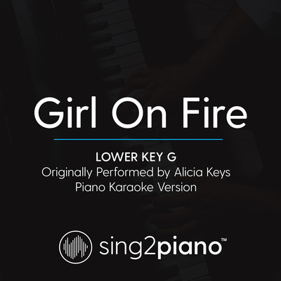 Girl On Fire (Lower Key of G) [Originally Performed By Alicia Keys] (Piano Karaoke Version) By Sing2Piano's cover