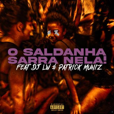 O Saldanha Sarra Nela! (feat. DJ LW) By DJ Patrick Muniz, Dj Saldanha, Dj LW's cover