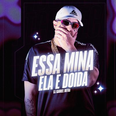 Essa Mina Ela É Doida By Dj Gabriel Dutra's cover