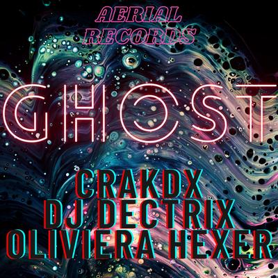 Ghost By CRAKDX, DJ Dectrix, Oliviera Hexer's cover