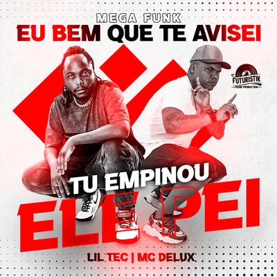 Mega Funk Eu Bem Que Te Avisei, Tu Empinou Ele Pei By Lil Tec, Mc Delux's cover