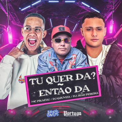 Ela Quer Dar? Então Da By Mc Pikachu, DJ Gouveia, DJ JOÃO PEREIRA's cover