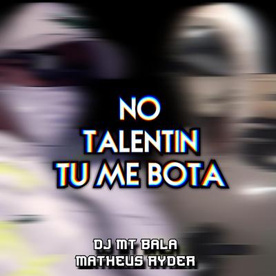 NO TALENTIN TU ME BOTA's cover