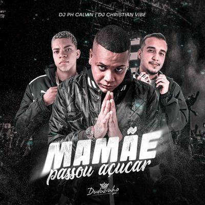 Mamãe Passou Açucar By MC Duduzinho, DJ PH CALVIN, DJ Christian Vibe's cover