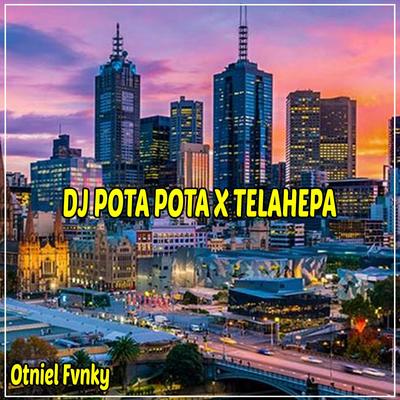 DJ Pota Pota x Telahepa By Otniel Fvnky's cover