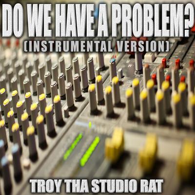 Do We Have A Problem (Originally Performed by Nicki Minaj and Lil Baby) (Instrumental Version) By Troy Tha Studio Rat's cover