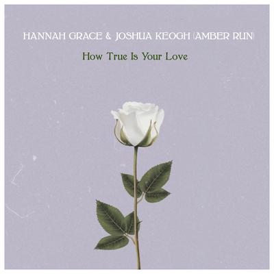 How True Is Your Love (Acoustic) By Joshua Keogh, Hannah Grace, Amber Run's cover