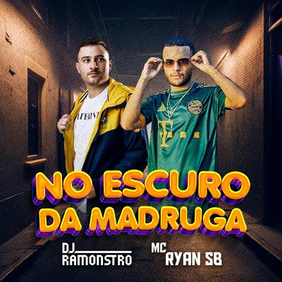 No Escuro Da Madruga By DJ Ramonstro, Mc Ryan SB's cover