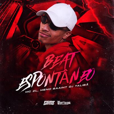 Beat Espontâneo By Mc ZL, Meno Saaint, DJ TALIBÃ's cover