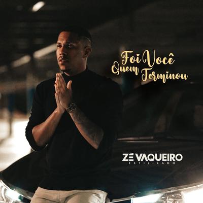 Foi Você Quem Terminou By Zé Vaqueiro Estilizado's cover