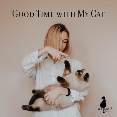 Good Time with My Cat – Pet Playlist, Calming and Falling Asleep Music's cover