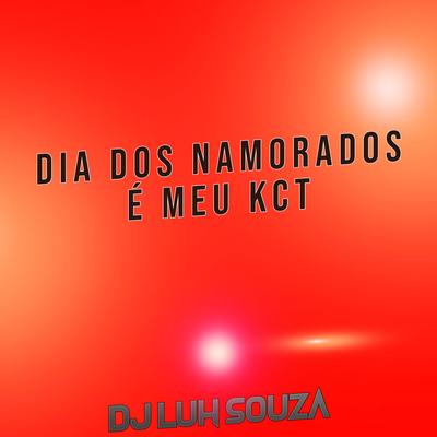 Dia dos Namorados É Meu Kct By Dj Luh Souza's cover