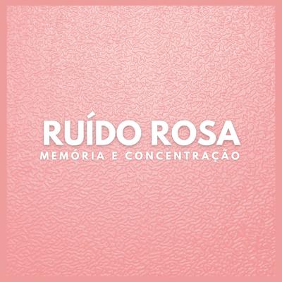 Ruído Rosa: Memória e Concentração (Pt.93) By Ruído Rosa de Traxlab's cover