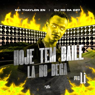 Hoje Tem Baile La no Bega By MC LI, Mc Thaylon Zn, DJ RD DA DZ7's cover