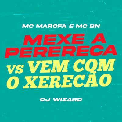 Mexe a Perereca Vs Vem Com o Xerecão By MC Marofa, MC BN, DJ Wizard's cover