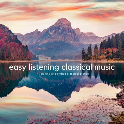 Easy Listening Classical Music: 14 Relaxing and Chilled Classical Pieces's cover