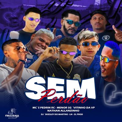 Sem Perdão By DK Mc oficial, Mc Allanzinho, Mc Vitinho dá vp, mc pedrin rc, MC MENOR SG, MC Nathan's cover