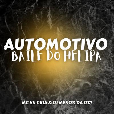 AUTOMOTIVO BAILE DO HELIPA By DJ Menor da DZ7, MC VN Cria's cover