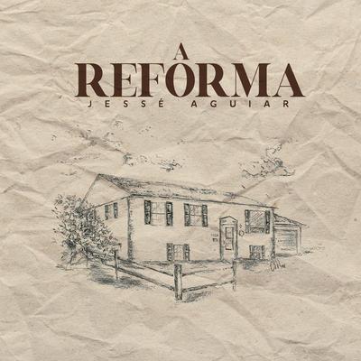 A Reforma By Jessé Aguiar's cover