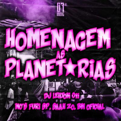 Homenagem as Planetarias By DJ LEILTON 011, MC BM OFICIAL, MC FURI SP, SAAH ZO's cover