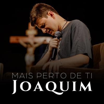 Mais Perto de Ti By Joaquim's cover