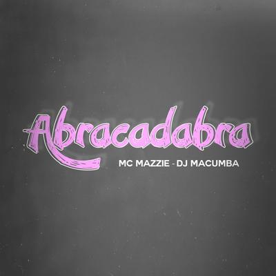 Abracadabra By MC Mazzie, DJ Macumba's cover