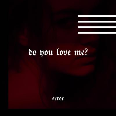 Do You Love Me? By 「 error 」's cover
