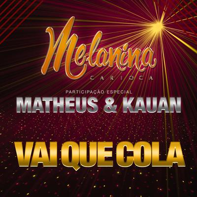 Vai Que Cola By Melanina Carioca, Matheus & Kauan's cover