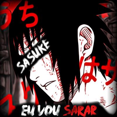 Eu Vou Sarar- Sasuke's cover