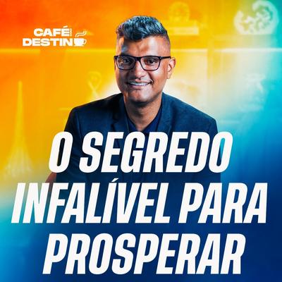 Café Com Destino: O Segredo Infalível para Prosperar (Ao Vivo)'s cover