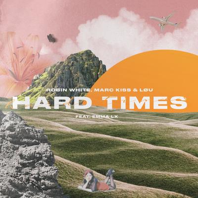 Hard Times By Robin White, Marc Kiss, LØU, Emma LX's cover