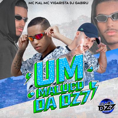 UM MALUCO DA DZ7 By Mc Vigarista, DJ GABIRU, CLUB DA DZ7, MC Kal's cover