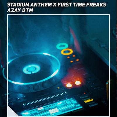 Stadium Anthem X First Time Freaks's cover